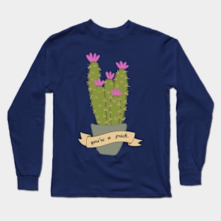 You're a prick Long Sleeve T-Shirt